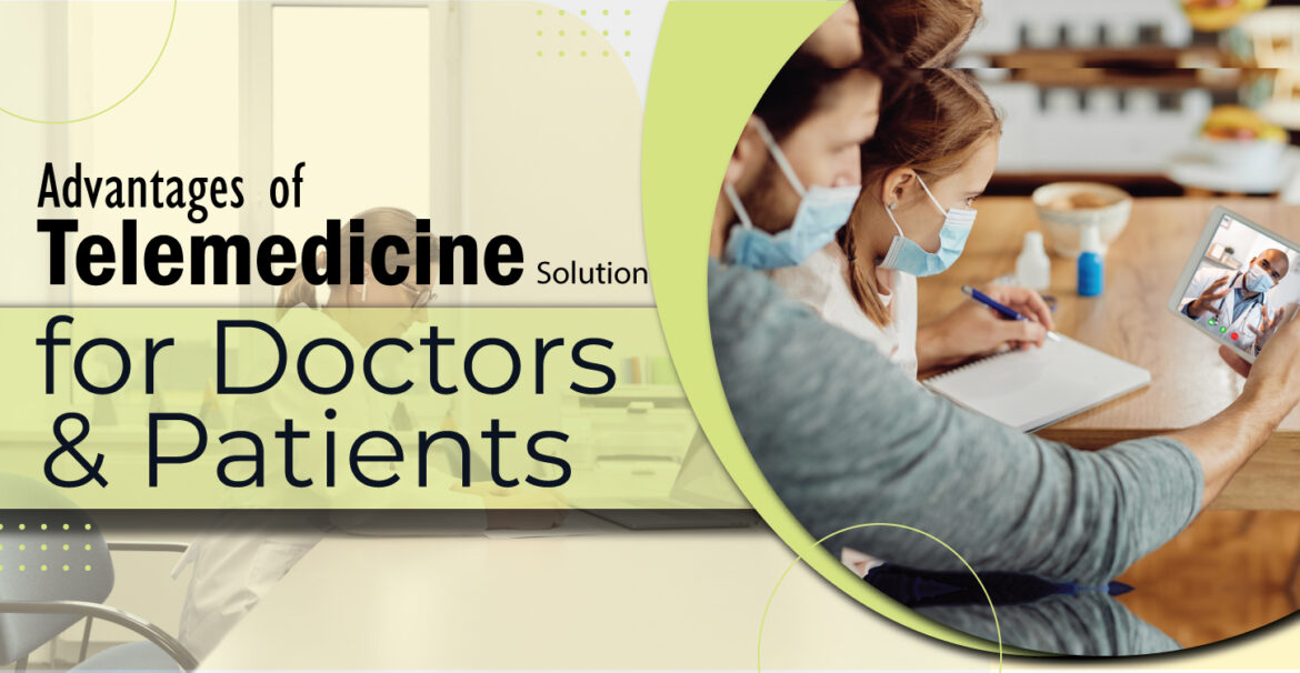 Advantages of Telemedicine Solution for Doctors and Patients